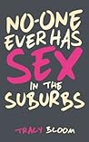No-One Ever has Sex in the Suburbs by Tracy Bloom