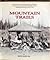 Mountain Trails: Memoirs of an Alberta Forest Ranger in the Mountains and Foothills of the Athabasca Forest 1920-1945