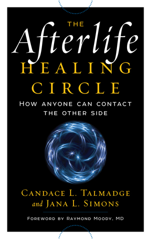 The Afterlife Healing Circle: How Anyone Can Contact the Other Side