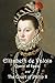 Elizabeth de Valois, Queen of Spain, and the Court of Philip II: From numerous unpublished sources, in the archives of France, Italy, and Spain. Vols 1 and 2