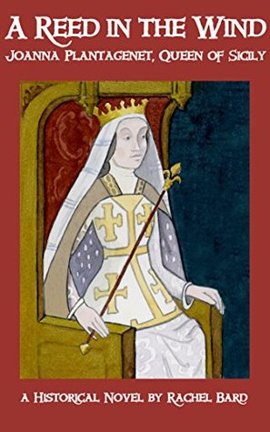 A Reed in the Wind: Joanna Plantagenet, Queen of Sicily (Plantagenet Queens #3)