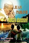 Juan Pablo II...¡Nunca te abandonarè! (Novela basada en las enseñanzas del papa Juan Pablo II) (Spanish Edition)