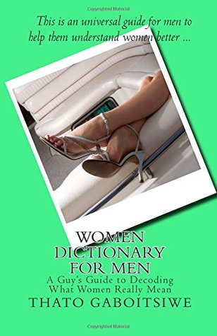 Women Dictionary for Men: A Guy's Guide to Decoding what Women Really Mean