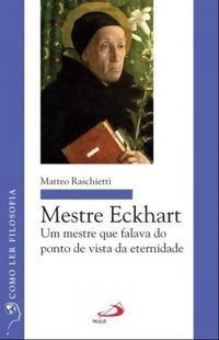 Mestre Eckhart: Um mestre que falava do ponto de vista da eternidade
