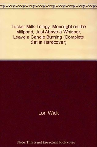 Tucker Mills Trilogy: Moonlight on the Millpond / Just Above a Whisper / Leave a Candle Burning (Tucker Mills, #1-3)
