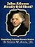 John Adams Really Did That?...