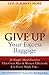 Give Up Your Excess Baggage : 24 Simple Mind Exercises That Great Men & Women Effectively Use Every Single Day