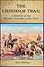 The Chisholm Trail: A History of the World's Greatest Cattle Trail