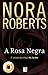 A Rosa Negra by Nora Roberts A Rosa Negra by Nora Roberts