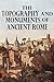 The Topography and Monuments of Ancient Rome by Samuel Ball Platner
