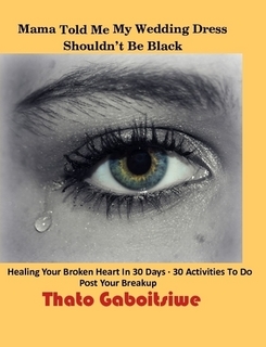 Mama Told Me That My Wedding Dress Shouldn't Be Black - Healing Your Broken Heart In 30 Days
