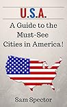 USA: A Traveler's Guide to the Must-See Cities in America! (Seattle, Portland, San Francisco, Los Angeles, Dallas, Austin, New Orleans, Miami, Chicago, Philadelphia, New York, Boston)
