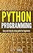Python programming: Easy and Step by step Guide for Beginners: Learn Python