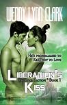 Liberation's Kiss by Wendy Lynn Clark Liberation's Kiss by Wendy Lynn Clark