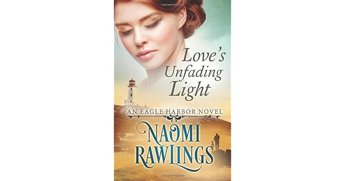 Love's Unfading Light (Eagle Harbor 1) by Naomi Rawlings