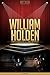 William Holden Unauthorized & Uncensored (All Ages Deluxe Edition with Videos)