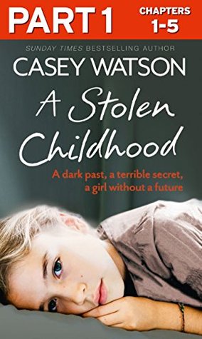 A Stolen Childhood: Part 1 of 3: A dark past, a terrible secret, a girl without a future (Kindle Edition)