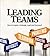 Leading Teams: How to Inspire, Motivate, Lead, and Succeed!