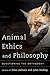 Animal Ethics and Philosophy: Questioning the Orthodoxy