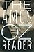 The Amos Oz Reader by Amos Oz