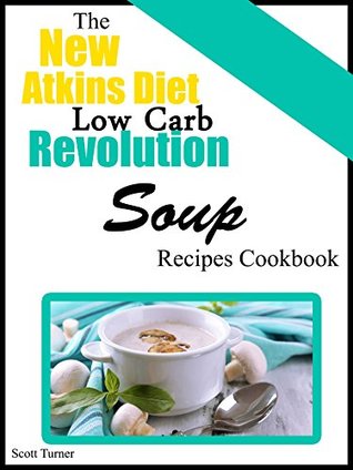 The New Atkins Diet Low Carb Revolution: Super Delicious Soup Recipes Cookbook (Kindle Edition)