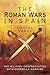 The Roman Wars in Spain: The Military Confrontation with Guerrilla Warfare
