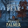 Constant Fear by Daniel  Palmer
