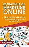 Estrategia de Marketing Online: Cómo conseguir los mejores resultados en tus campañas de marketing (Serie de Productividad Tu Business Coach nº 3) (Spanish Edition) Estrategia de Marketing Online: Cómo conseguir los mejores resultados en tus campañas de marketing (Serie de Productividad Tu Business Coach nº 3) (Spanish Edition)