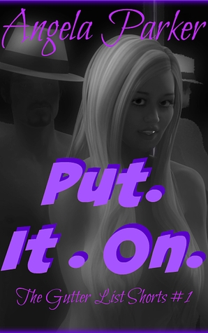 Put. It. On. (Gutter List Shorts, #1)