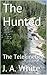 The Hunted by J.A.  White