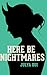 HERE BE NIGHTMARES