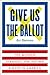 Give Us the Ballot: The Modern Struggle for Voting Rights in America