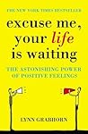 Excuse Me, Your Life is Waiting: The Power of Positive Feelings Book cover for Excuse Me, Your Life is Waiting: The Power of Positive Feelings