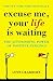 Excuse Me, Your Life is Waiting by Lynn Grabhorn