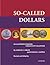 So-Called Dollars: An Illustrated Standard Catalog