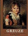 Greuze: The Rise and Fall of an Eighteenth-century Phenomenon Greuze: The Rise and Fall of an Eighteenth-century Phenomenon
