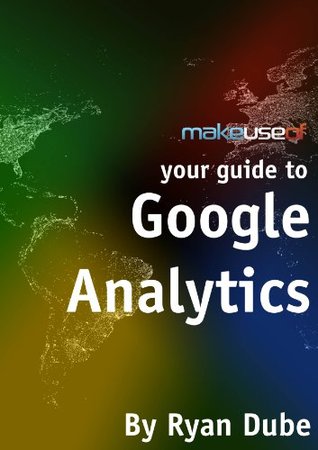 Your Guide To Google Analytics (Kindle Edition)