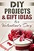 DIY Projects & Gift Ideas for Valentine's Day