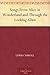 Songs From Alice In Wonderland & Through The Looking Glass by Lewis Carroll Songs From Alice In Wonderland & Through The Looking Glass by Lewis Carroll