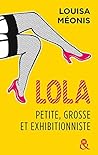 Lola, petite, grosse et exhibitionniste by Louisa Méonis