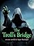 The Troll's Bridge