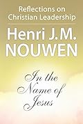 In the Name of Jesus: Reflections on Christian Leadership