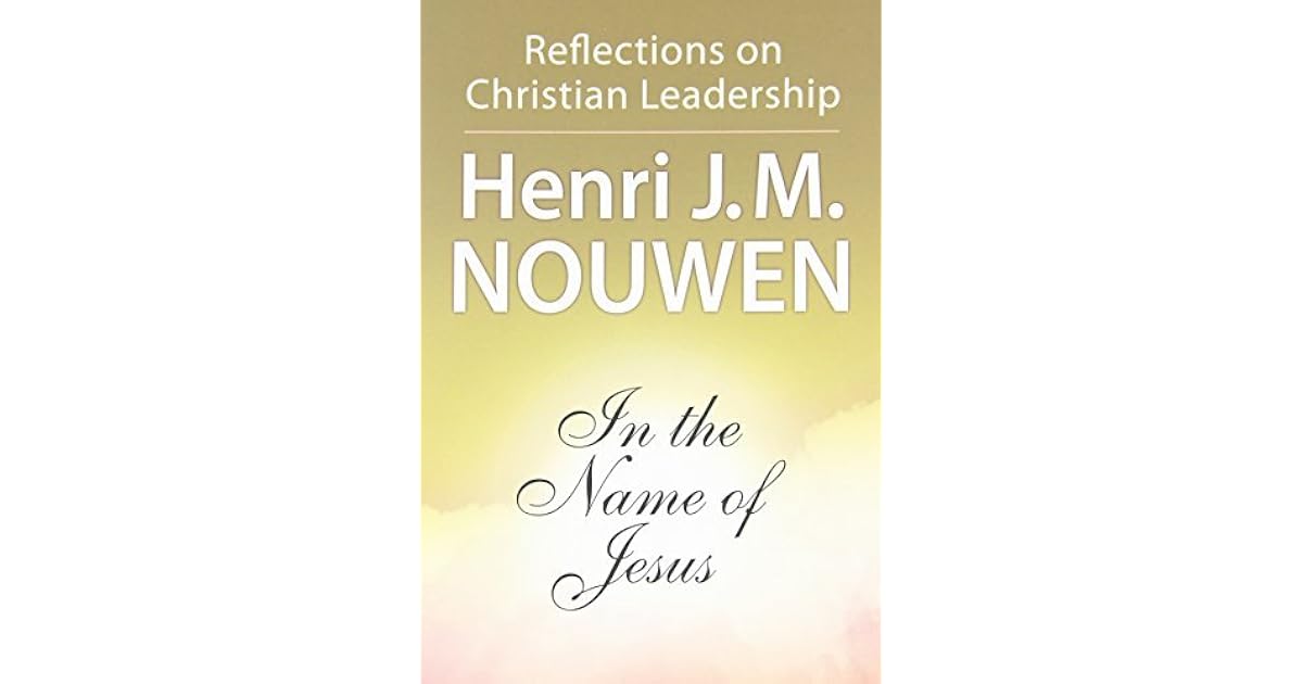 In the Name of Jesus Reflections on Christian Leadership by