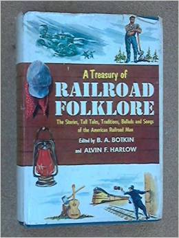 Treasury of Railroad Folklore: The Stories, Tall Tales, Traditions, Ballads and Songs of the American Railroad Man (Hardcover)