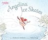 Angelina Ice Skates by Katharine Holabird
