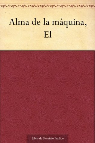 El alma de la máquina (Kindle Edition)