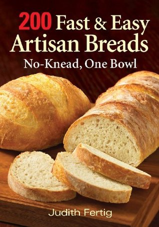 200 Fast and Easy Artisan Breads: No-Knead, One Bowl (Paperback)