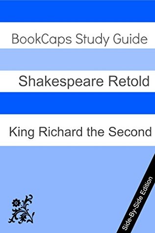 King Richard the Second With Side-By-Side Modern English Translation