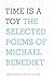 Time is a Toy: The Selected Poems of Michael Benedikt