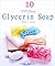 10 DIY Easy Glycerin Soap R...